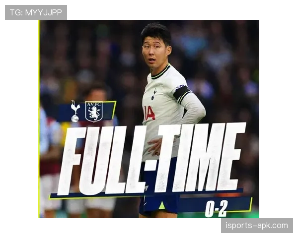 孙兴慜前插威胁升级：撕开防线如何重塑其锋线角色